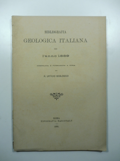 Bibliografia geologica italiana per l'anno 1889 compilata e pubblicata a cura del R. Ufficio Geologico